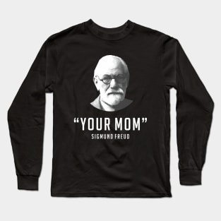 "Your Mom" - Sigmund Freud Quote Long Sleeve T-Shirt